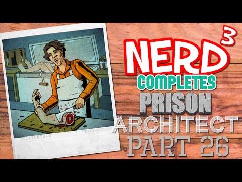 Nerd³ Completes... Prison Architect - 26 - Starving
