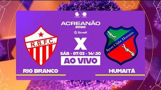 AO VIVO: Rio Branco x Humaita Acreanão | 07/03/2026 |  Afiliada RECORD