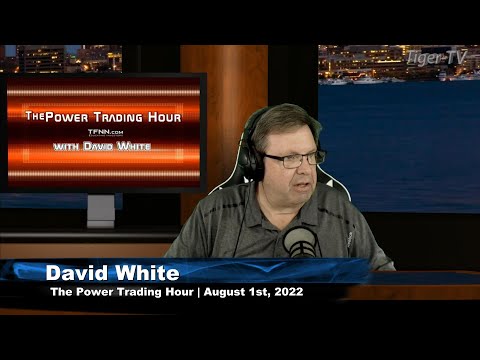 August 1st Power Trading Hour with David White on TFNN - 2022