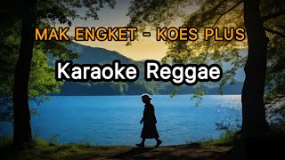 Download lagu Mak Engket - Koes Plus Karaoke Reggae  mp3