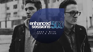 Enhanced Sessions 500 Hour 1 with East &amp; Atlas