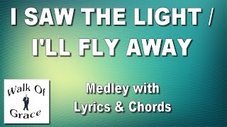 I Saw The Light / I'll Fly Away (Medley) with lyrics and chords