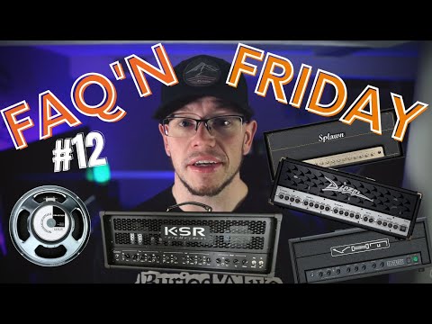 FAQ'n Friday #12 - 5 Favorite Amps, KSR Amps, Video Burnout, G12T75 Speakers