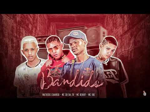 MC CH DA ZO, MC 10G, MATHEUS CHAVOSO, MC DENNY - BANDIDO