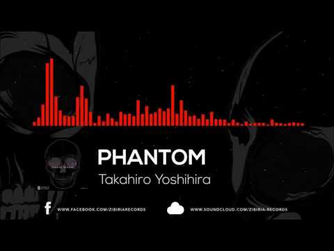 Takahiro Yoshihira - Phantom [Official Music]