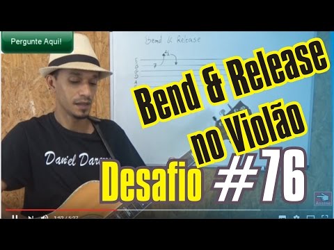 Desafio #76   365 dias de violão   O que é o Bend & Release no violão com Daniel Darezzo