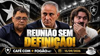CAFÉ COM FOGÃONET: REUNIÃO COM TITE TERMINA SEM ACORDO| BOTAFOGO TENTA RAFA BENITEZ