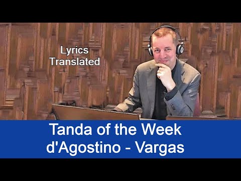 Tanda of the Week: d'Agostino - Vargas. Tango lyrics translated. Plus a short tutorial!
