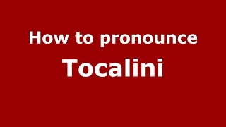 How to pronounce Tocalini
