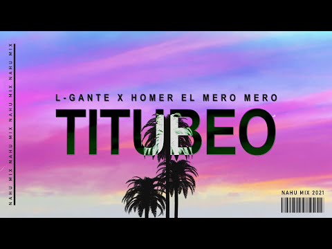 TITUBEO (REMIX) | L-Gante X Homer El Mero Mero | NAHU MIX