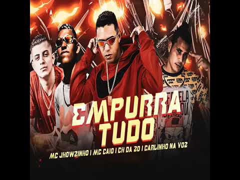 CH DA ZO E MC JHOWZINHO E MC CAIO E CARLINHO NA VOZ EMPURRA TUDO (sem vinheta)