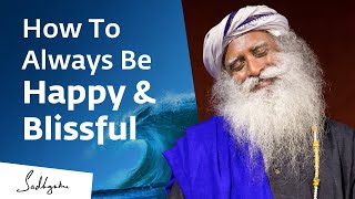 How To Always Be Happy &amp; Blissful | Sadhguru Exclusive