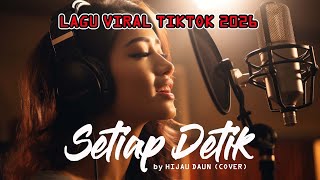 Download lagu SETIAP DETIK - HIJAU DAUN Cover - Lagu Trending Tiktok 2026 - Lagu Viral mp3