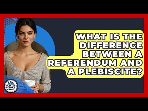 What Is The Difference Between A Referendum And A Plebiscite? - Making Politics Simple