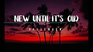 New Until It&#39;s Old -  Passenger Lyrics Video