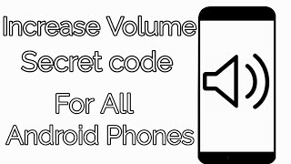 increase Volume secret code for all android phones