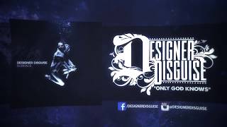 Designer Disguise  - Only God Knows (Official Lyric Video)