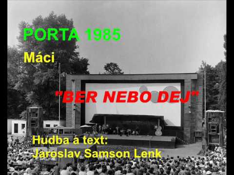 Máci - Ber nebo dej, Porta 1985