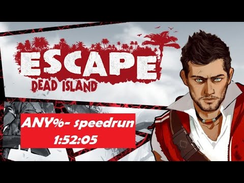 Escape Dead Island speedrun ANY% - 1:52:05