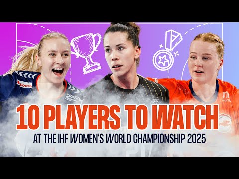 🔥 MUST-WATCH players at the IHF Women's World Championship 2025