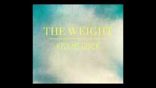 THE WEIGHT - Kiss Me Quick
