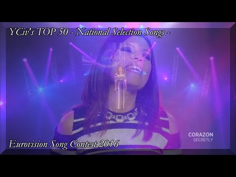YCiv's TOP 50 - National Selection Songs - Preselection - Eurovision 2016 - Final Edition