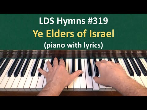 (#319) Ye Elders of Israel (LDS Hymns - piano with lyrics)