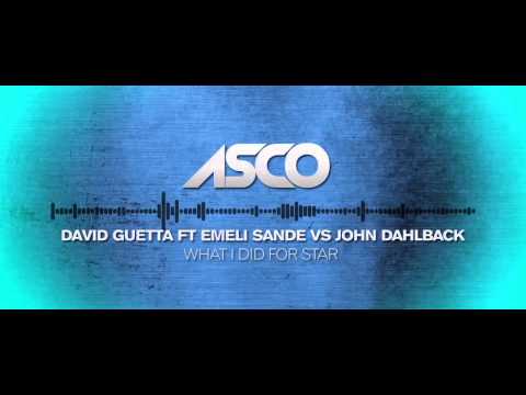 What I Did for Star  - ASCO #mashup (David Guetta ft Emeli Sande vs John Dahlback)