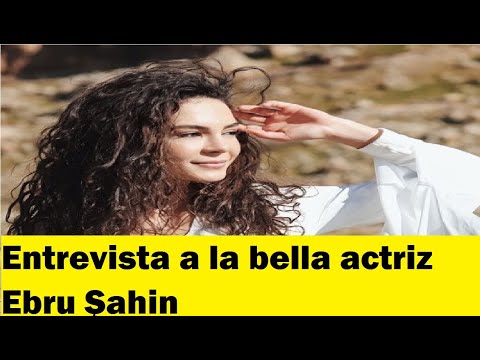 , title : 'Entrevista a la bella actriz Ebru Şahin'