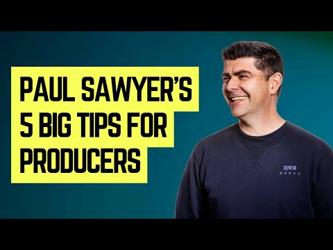 Paul Sawyer's 5 Things Producers Need to Know