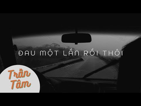Lyrics / Đau Một Lần Rồi Thôi | Trần Tâm ft. Uyên Trang | ST. Huy Cường