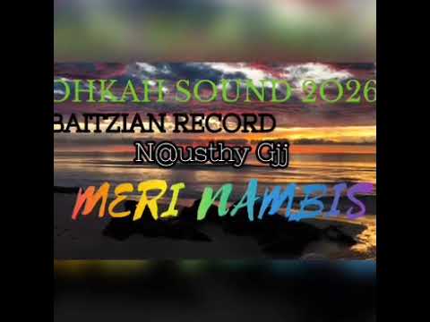 Meri nambis-_- N@usthy Gjj (OHKAH SOUND) 2025-2026