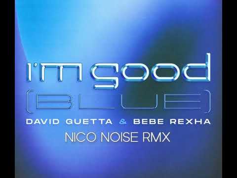 DAVID GUETTA & BEBE REXHA - I’M GOOD - BLUE (NICO NOISE RMX) prew