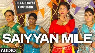 Saiyyan Mile Lyrics - Chaarfutiya Chhokare