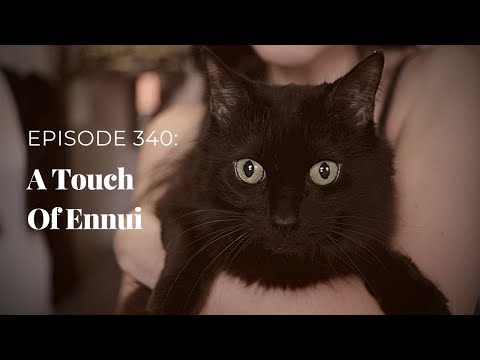 VOOLENVINE: Episode 340 - "A Touch of Ennui"