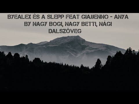 ByeAlex és a Slepp feat Giajjenno - ANYA | by Nagy Bogi, Nagy Betti, Nági (dalszöveg)