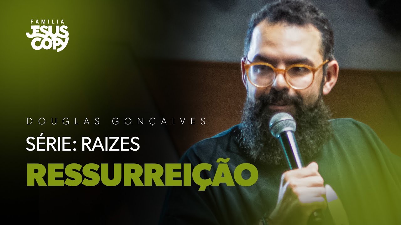 RESSURREIÇÃO | SÉRIE:RAIZES | Douglas Gonçalves