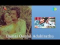 Ilamai Oonjal Adukirathu Nee Kettaal Song