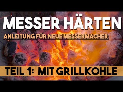 Einfach Messer selber Härten Teil 1: Holzkohle Grill, Anleitung, Tipps, Tricks