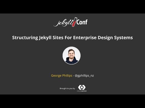 Structuring Jekyll Sites For Enterprise Design Systems - George Phillips // JekyllConf 2019