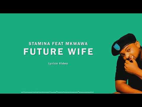 Stamina Feat Mkwawa - Future Wife (Official lyrics video)