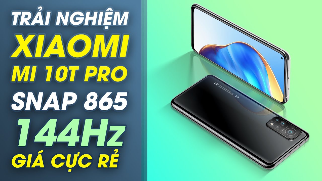 Trải nghiệm Xiaomi Mi 10T Pro: Snap 865, 144hz giá cực rẻ