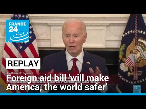 REPLAY: Foreign aid bill 'will make America, the world safer', says Biden