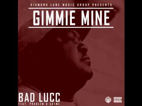 Bad Lucc Ft. Problem & Skeme - Gimmie Mine