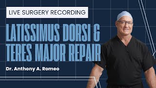 Latissimus Dorsi & Teres Major Repair, Entire Surgical Experience - Anthony A. Romeo, MD