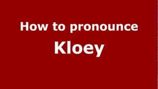 How to pronounce Kloey