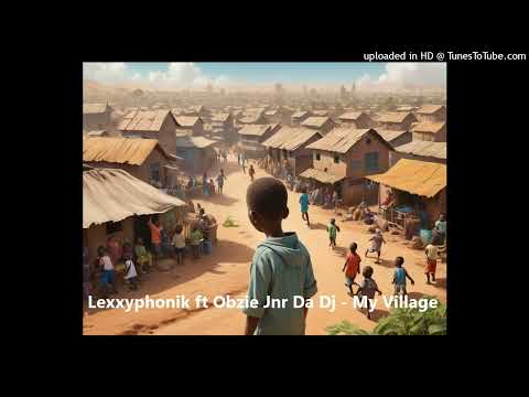 Lexxyphonik ft Obzie Jnr Da Dj- My Village