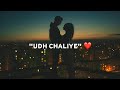 Udh Chaliye | Danyal Zafar | Romantic Song ❣ | Beautiful Song 💕| Status | Lewanay Writes
