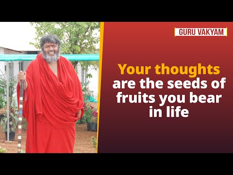 Guru Vakyam, English, Episode 1169 : Your thoughts are the seeds of fruits you bear in life.