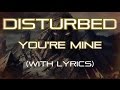 Disturbed – You’re mine (Fan made lyric video)